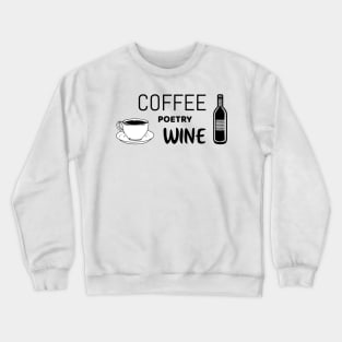 Coffee poetry wine - Funny shirt for poetry lovers Crewneck Sweatshirt